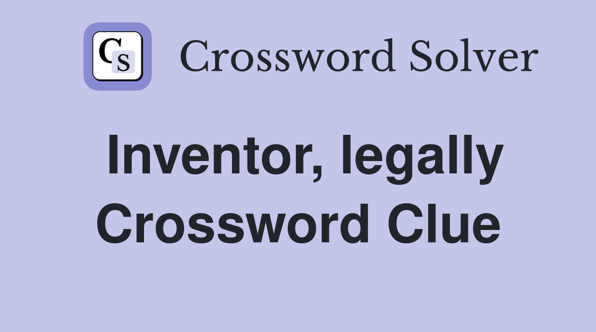 Inventor, legally Crossword Clue