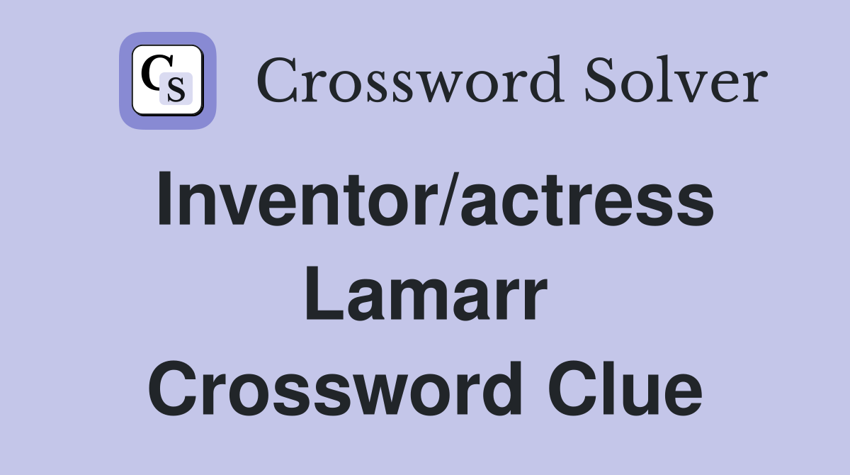 Inventor/actress Lamarr Crossword Clue
