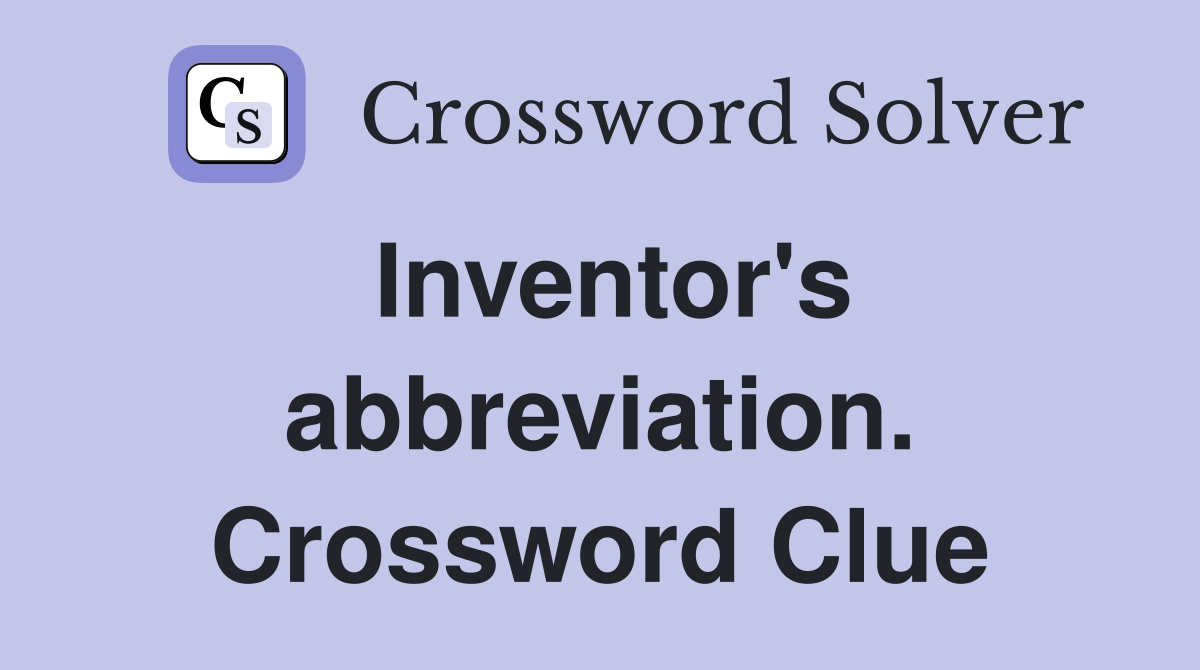 Inventor's abbreviation. Crossword Clue