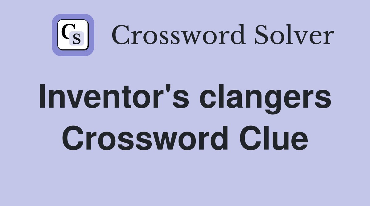 Inventor's clangers  Crossword Clue