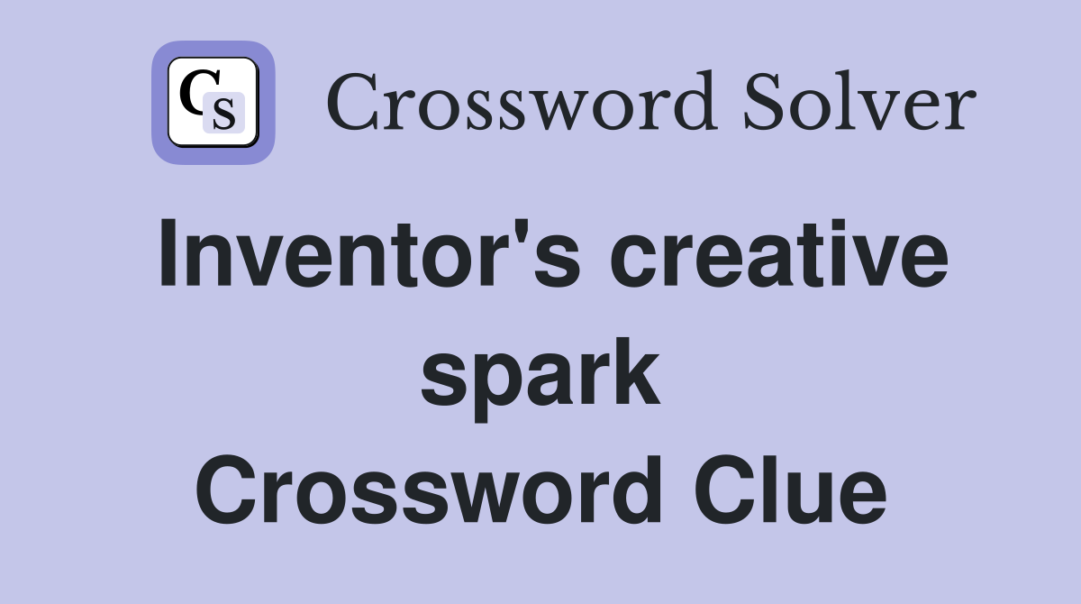 Inventor's creative spark Crossword Clue