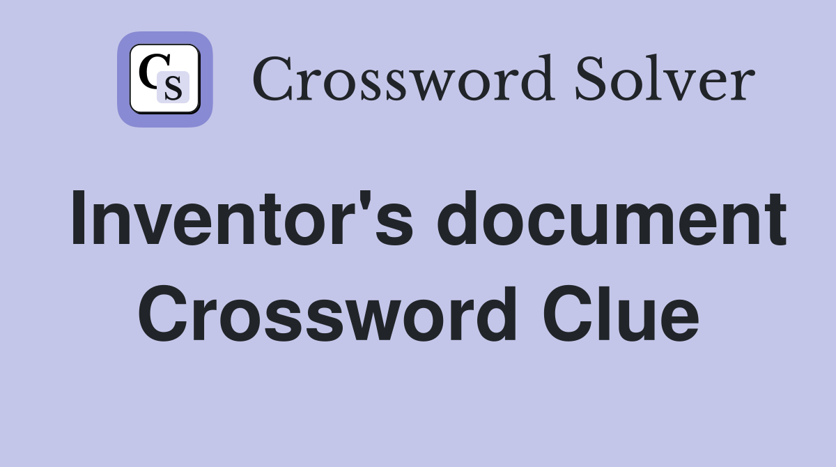 Inventor's document Crossword Clue