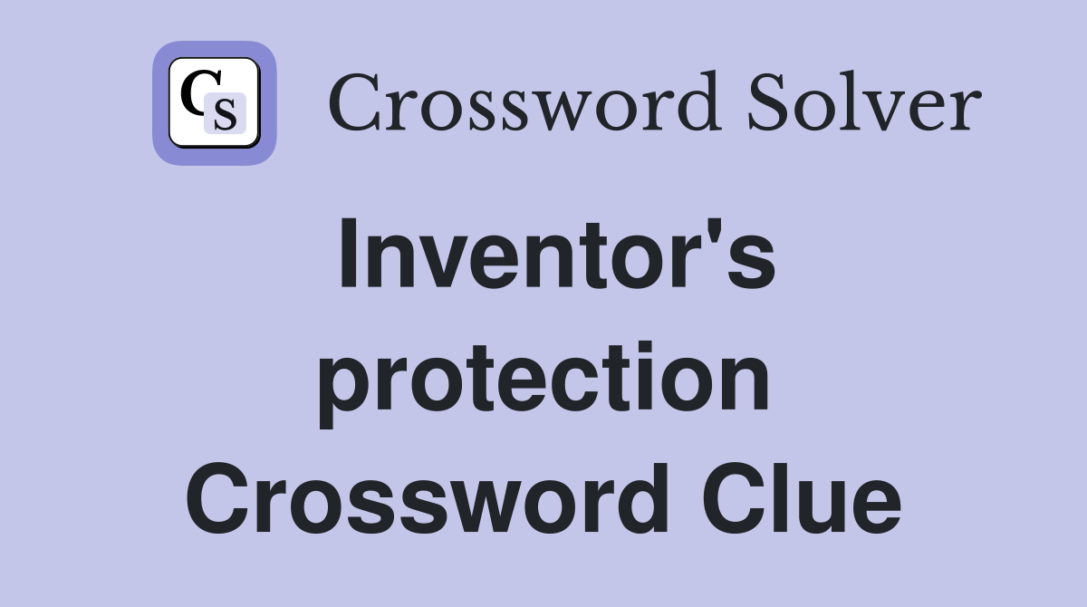 Inventor's protection Crossword Clue
