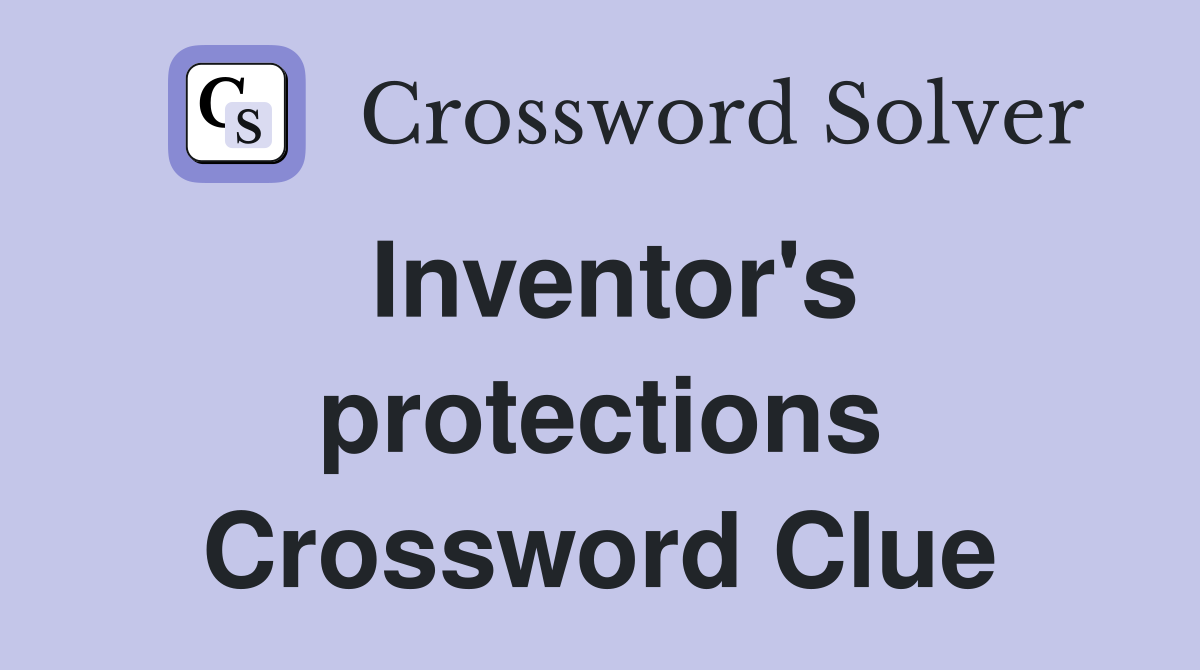 Inventor's protections Crossword Clue