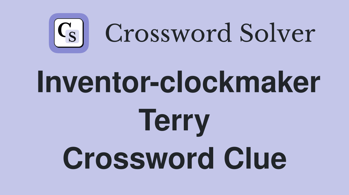 Inventor-clockmaker Terry Crossword Clue