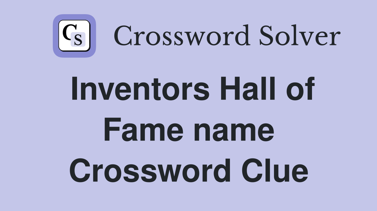 Inventors Hall of Fame name Crossword Clue