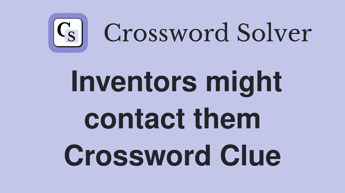 Inventors might contact them Crossword Clue