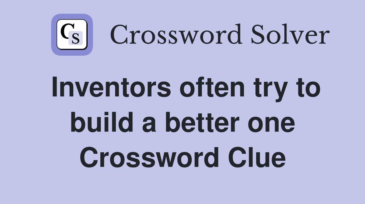 Inventors often try to build a better one Crossword Clue