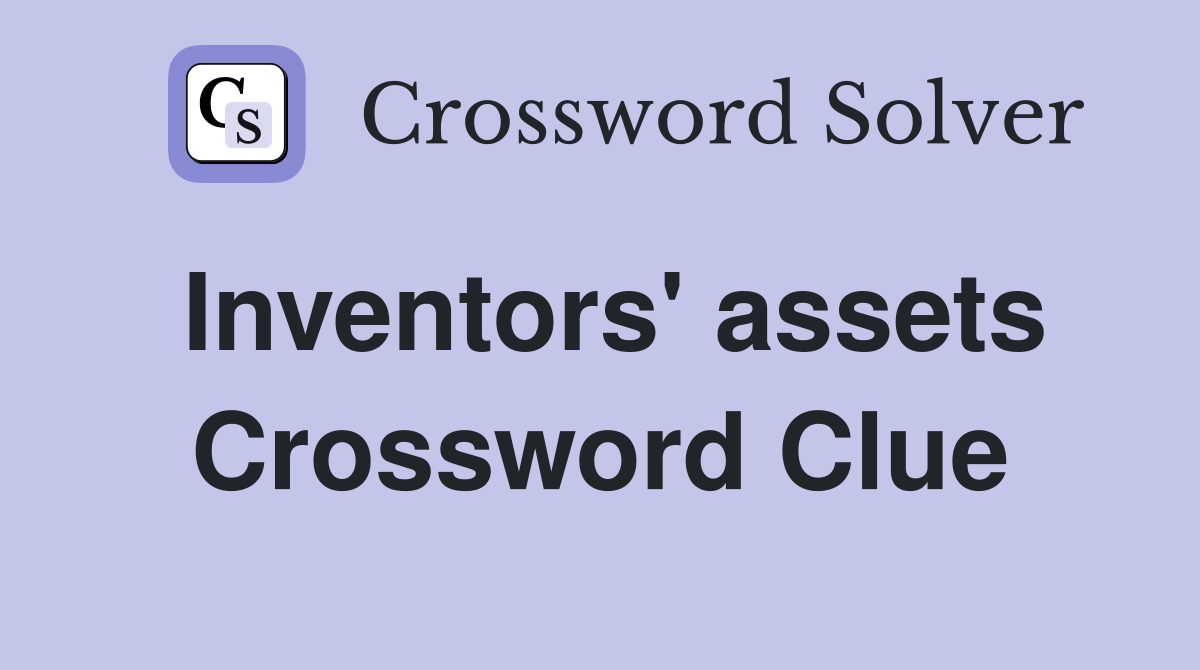 Inventors' assets Crossword Clue