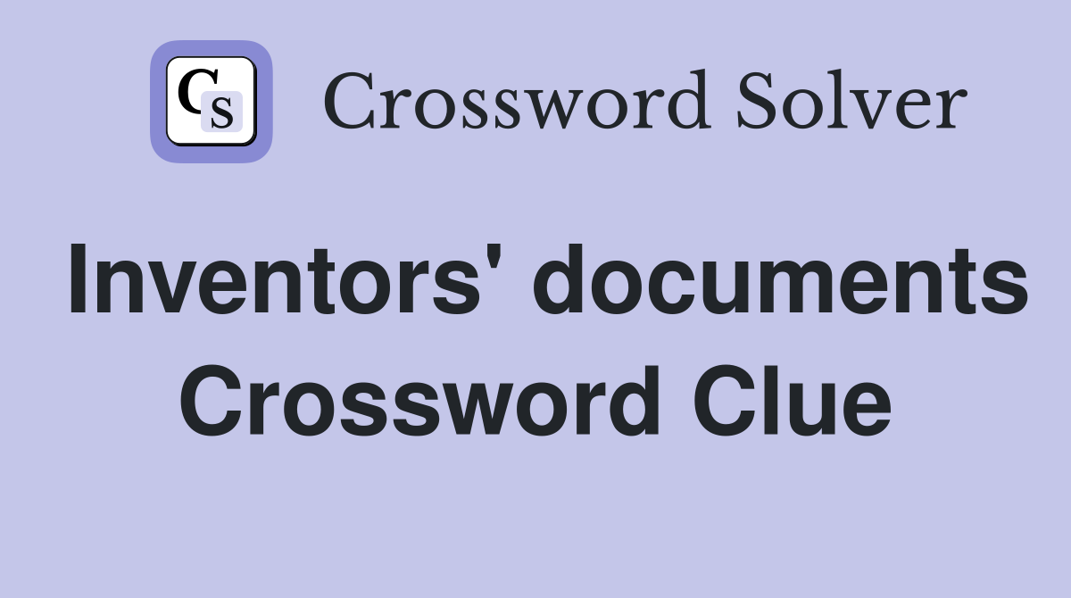 Inventors' documents Crossword Clue