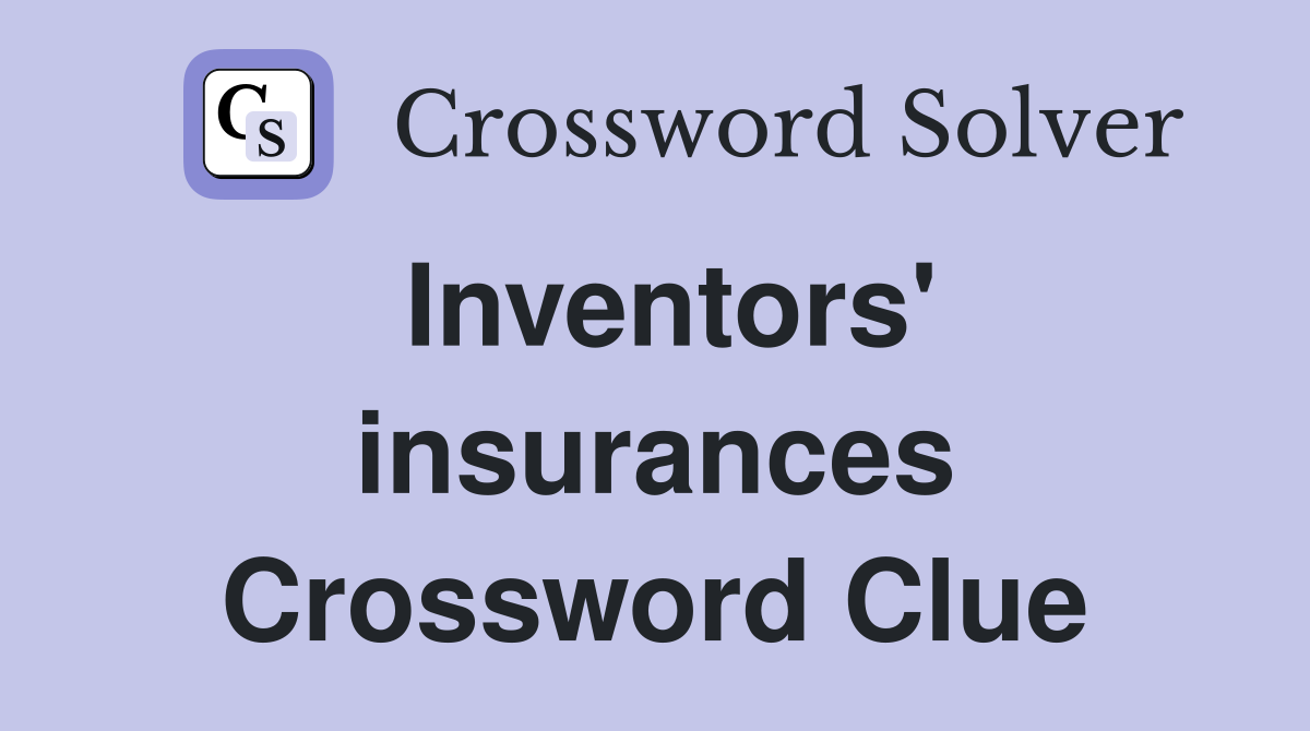Inventors' insurances Crossword Clue