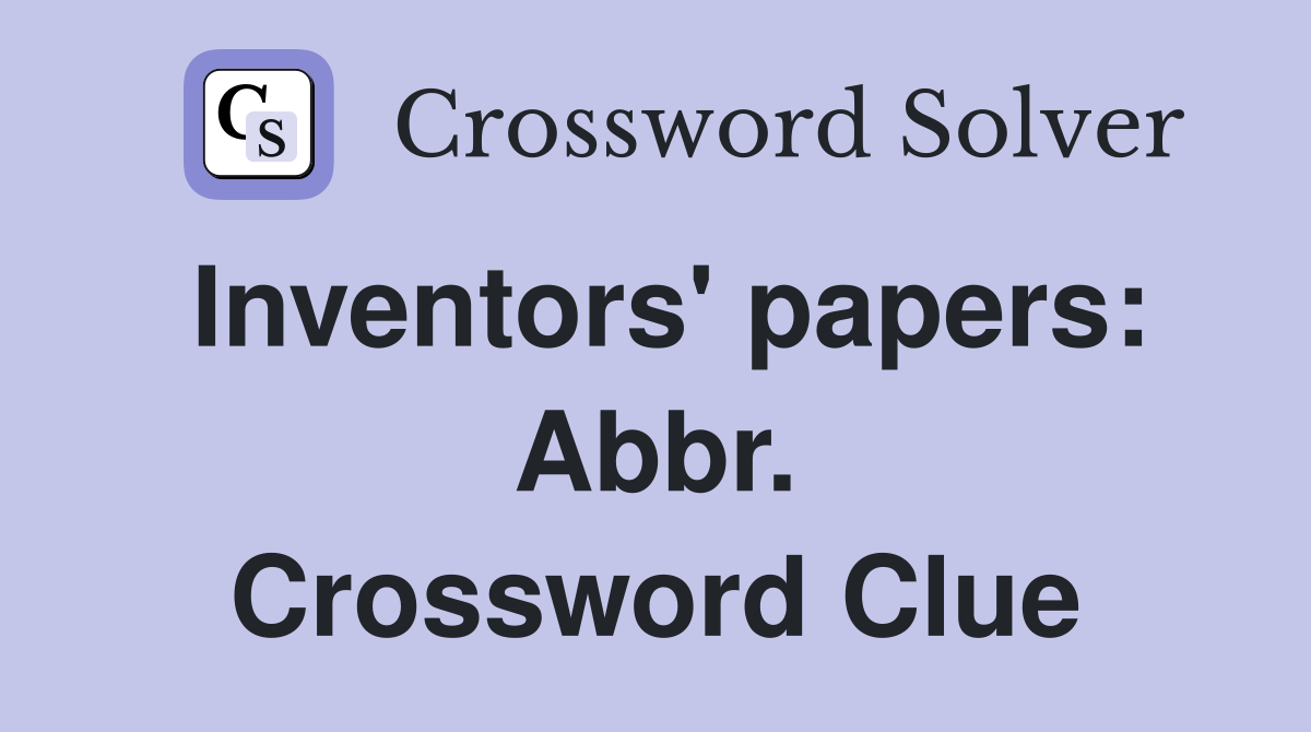 Inventors' papers: Abbr. Crossword Clue