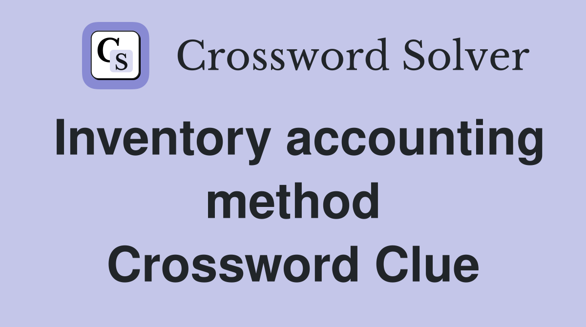 Inventory accounting method Crossword Clue