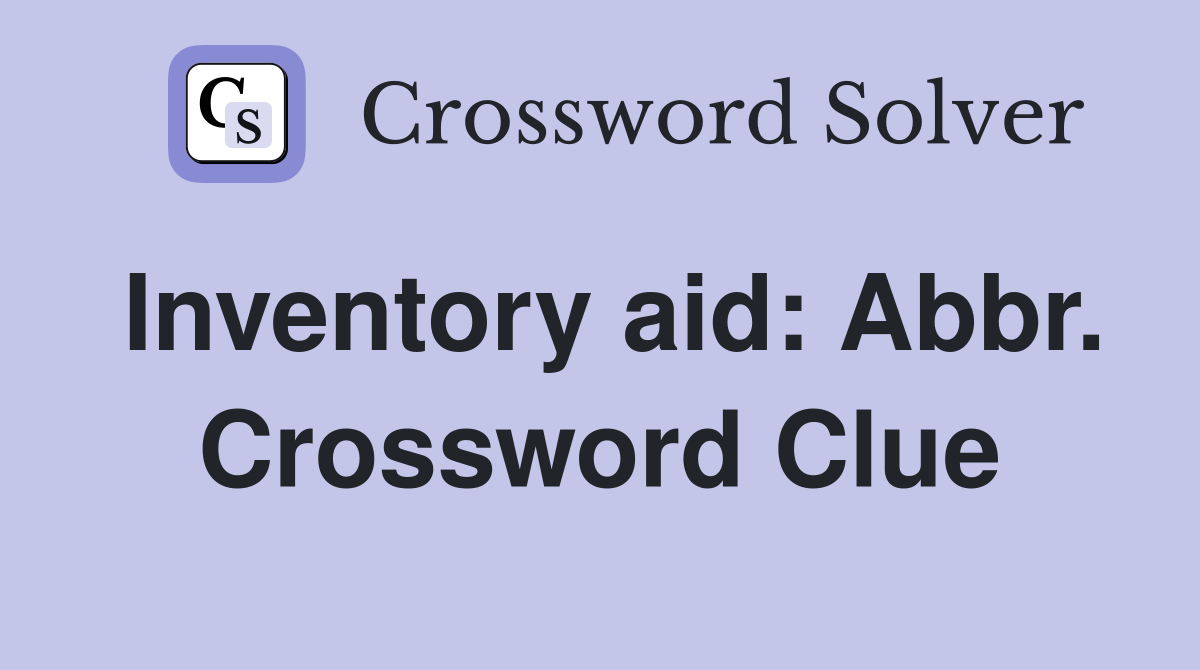 Inventory aid: Abbr. Crossword Clue