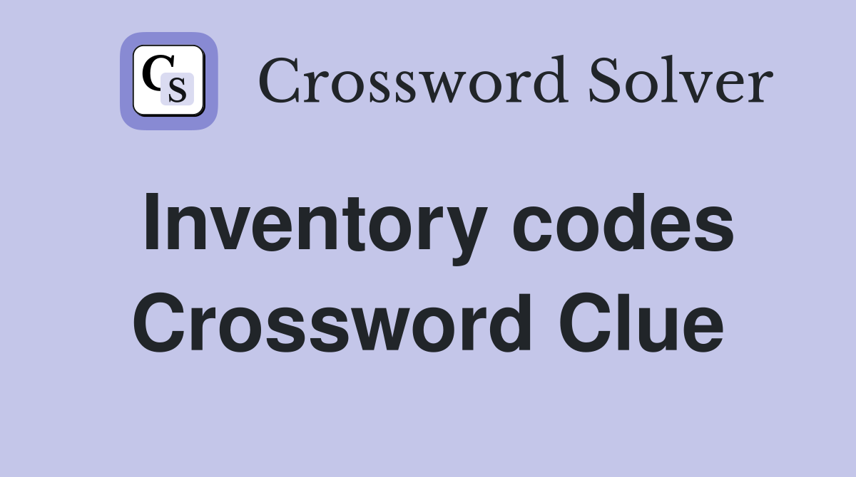Inventory codes Crossword Clue