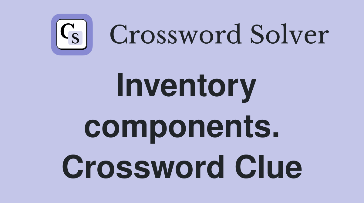 Inventory components. Crossword Clue