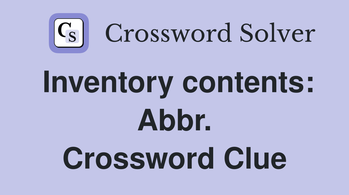 Inventory contents: Abbr. Crossword Clue