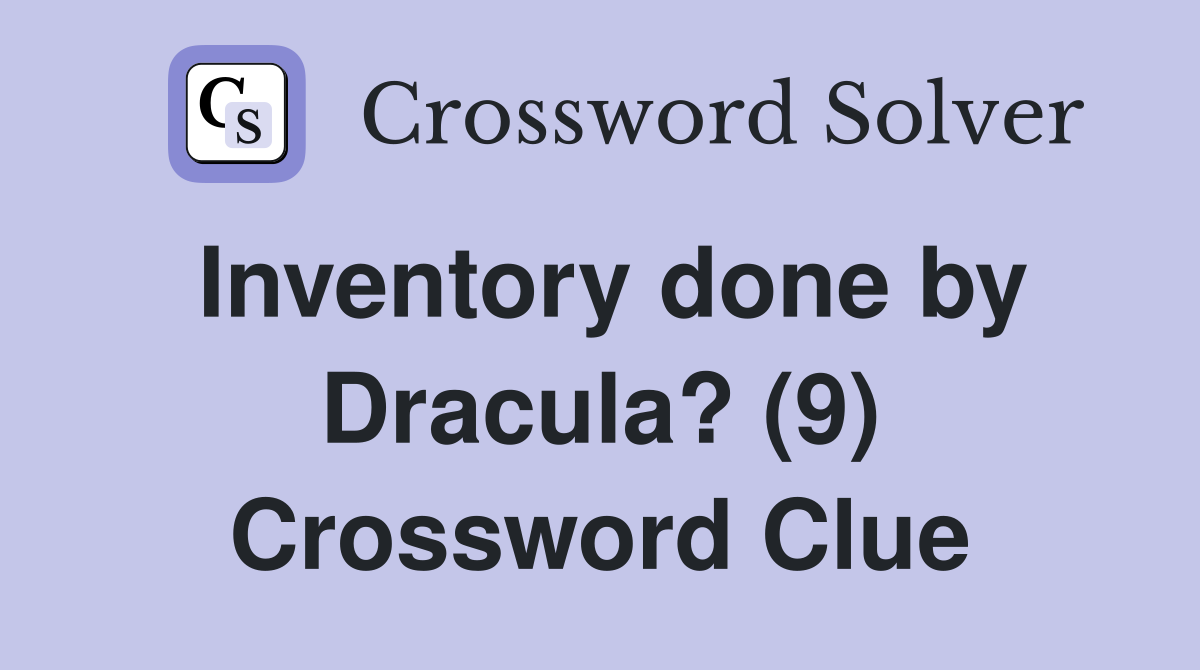 Inventory done by Dracula? (9) Crossword Clue