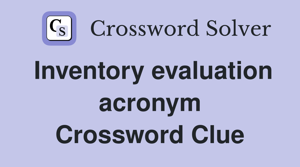 Inventory evaluation acronym Crossword Clue