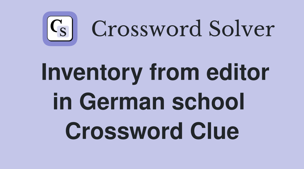 Inventory from editor in German school  Crossword Clue