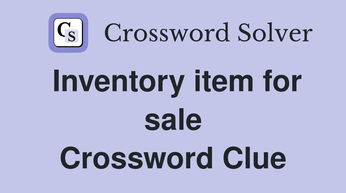 Inventory item for sale Crossword Clue
