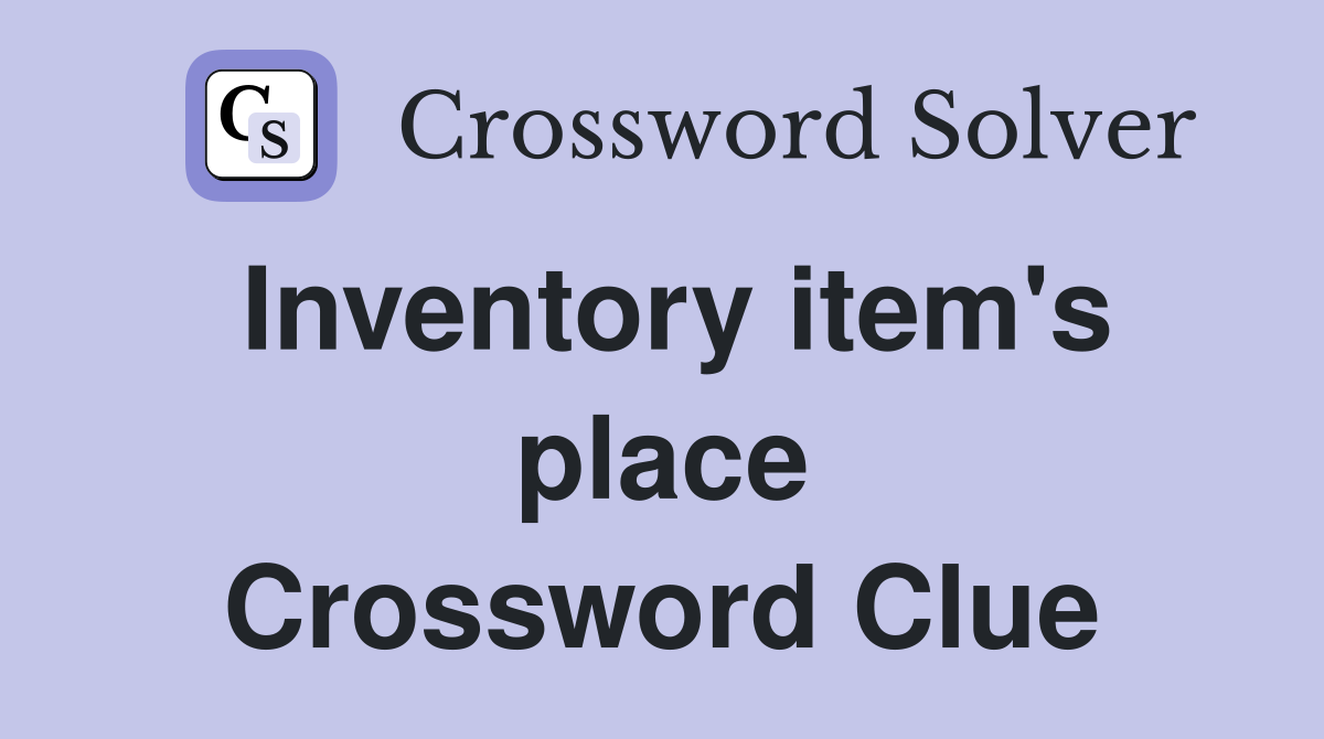 Inventory item's place Crossword Clue