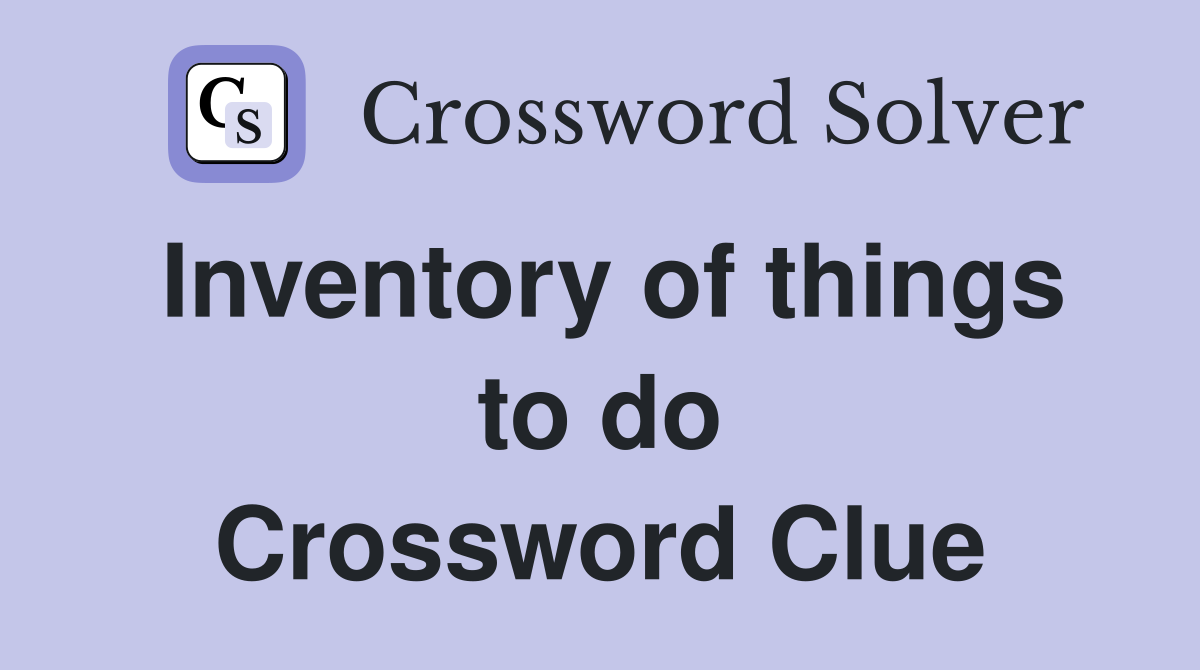 Inventory of things to do Crossword Clue