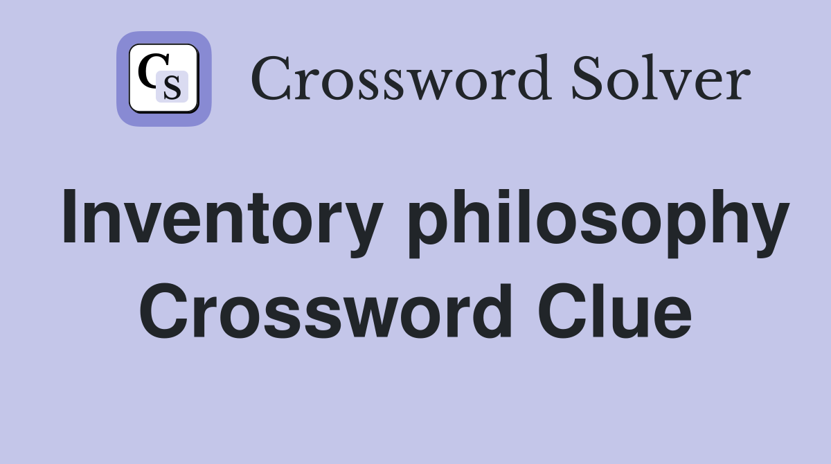 Inventory philosophy Crossword Clue