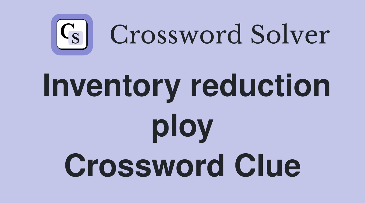 Inventory reduction ploy Crossword Clue