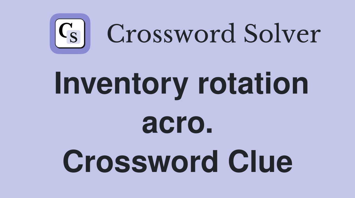 Inventory rotation acro. Crossword Clue