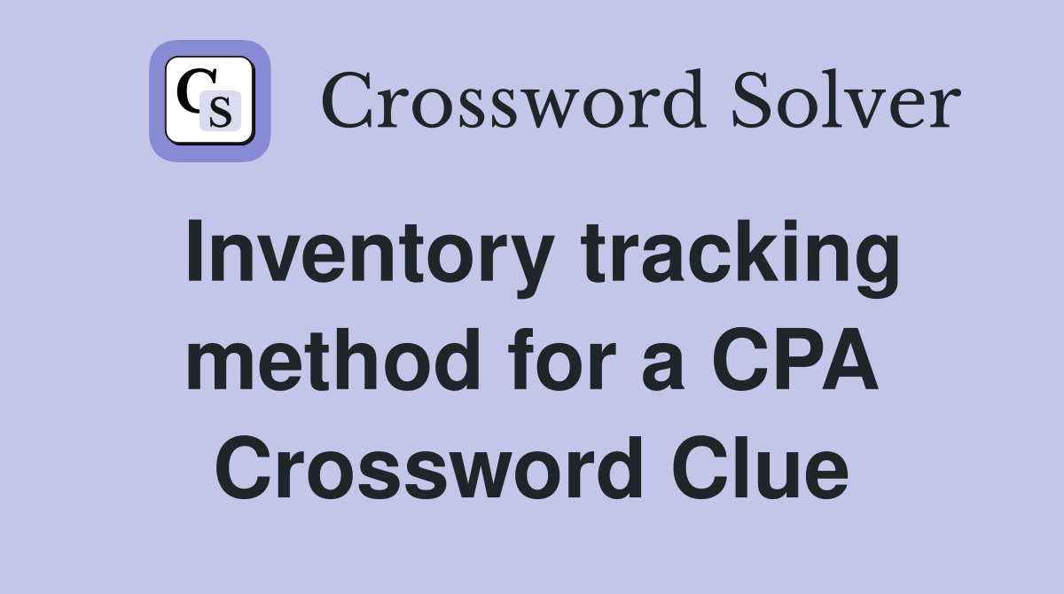 Inventory tracking method for a CPA Crossword Clue