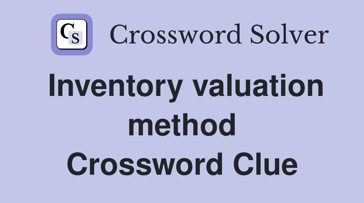 Inventory valuation method Crossword Clue