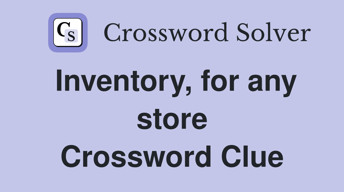 Inventory, for any store Crossword Clue
