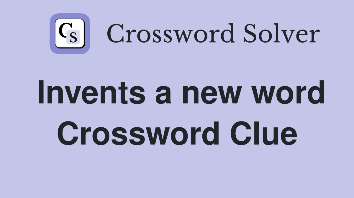 Invents a new word Crossword Clue