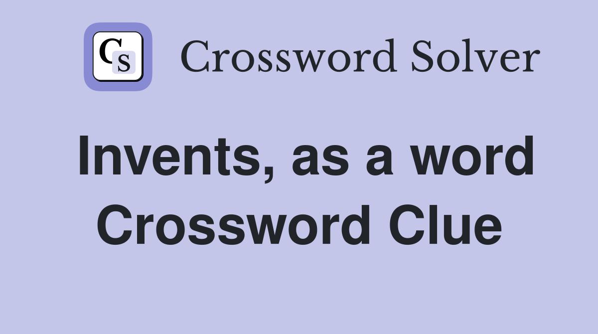 Invents, as a word Crossword Clue