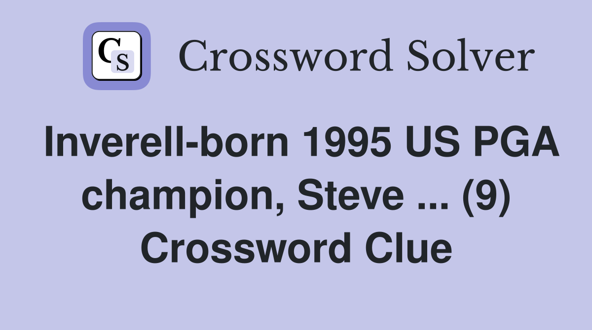 Inverell-born 1995 US PGA champion, Steve ... (9) Crossword Clue