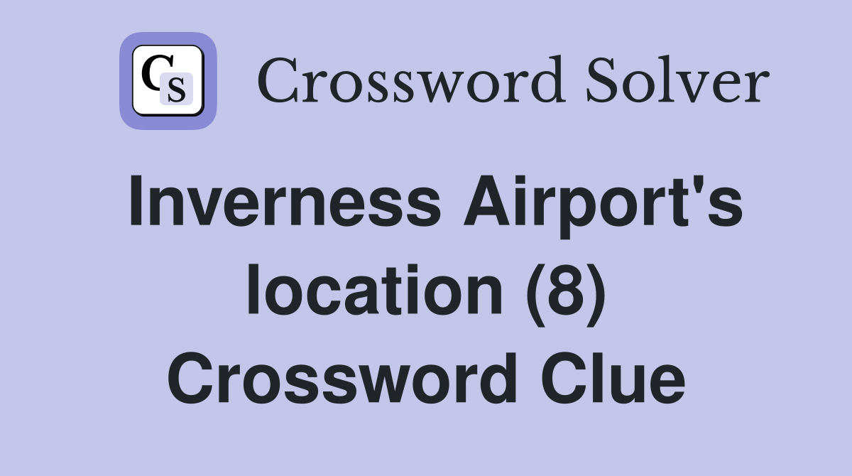 Inverness Airport's location (8) Crossword Clue