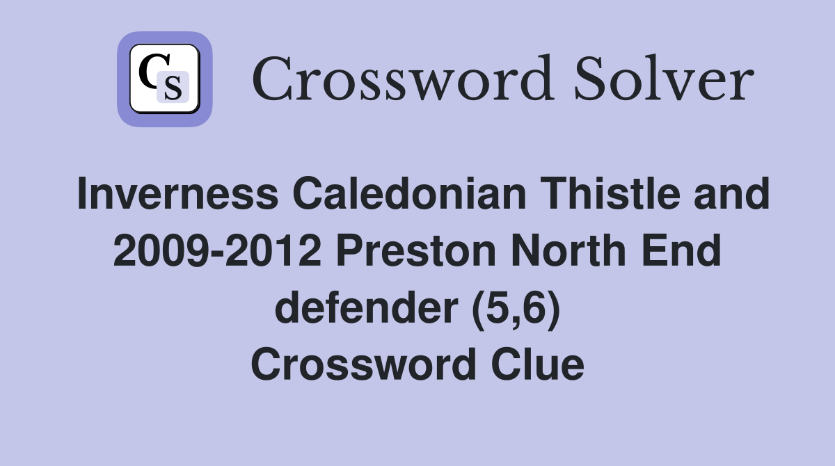 Inverness Caledonian Thistle and 2009-2012 Preston North End defender (5,6) Crossword Clue