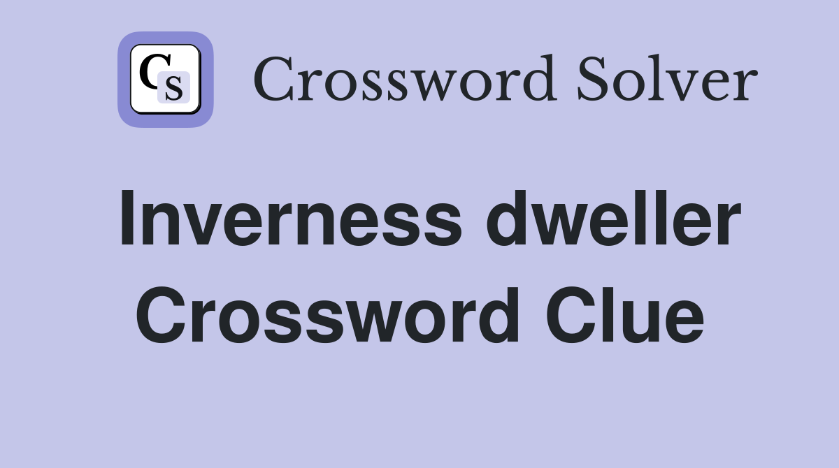 Inverness dweller Crossword Clue