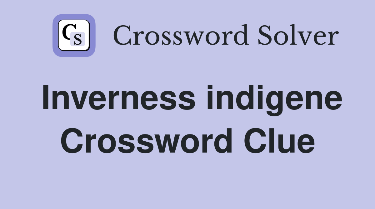 Inverness indigene Crossword Clue
