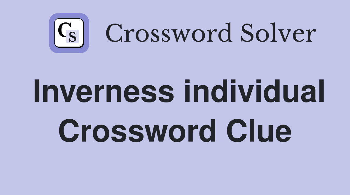 Inverness individual Crossword Clue