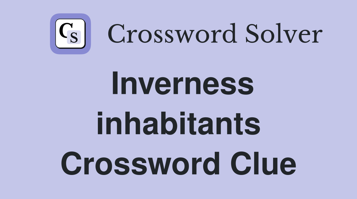 Inverness inhabitants Crossword Clue