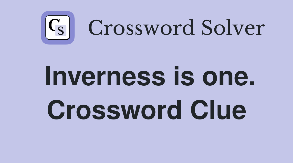 Inverness is one. Crossword Clue