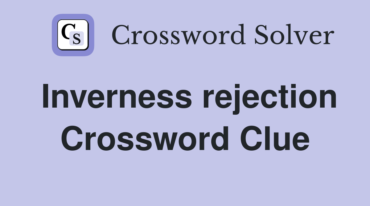Inverness rejection Crossword Clue