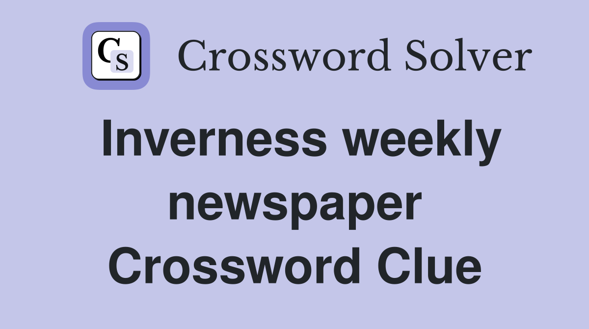 Inverness weekly newspaper Crossword Clue