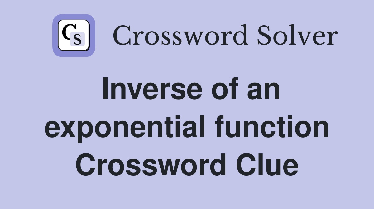 Inverse of an exponential function Crossword Clue