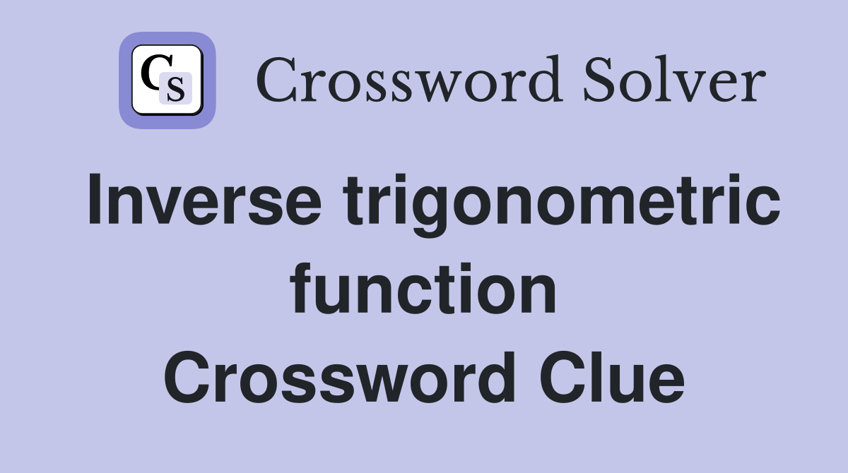 Inverse trigonometric function Crossword Clue