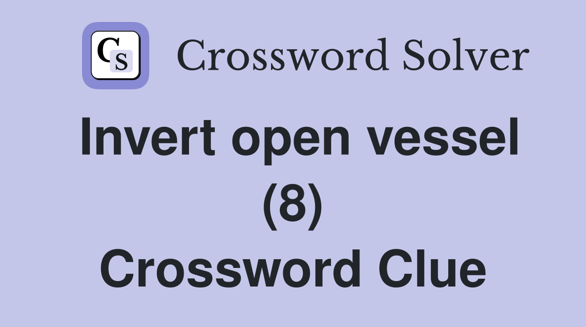 Invert open vessel (8) Crossword Clue