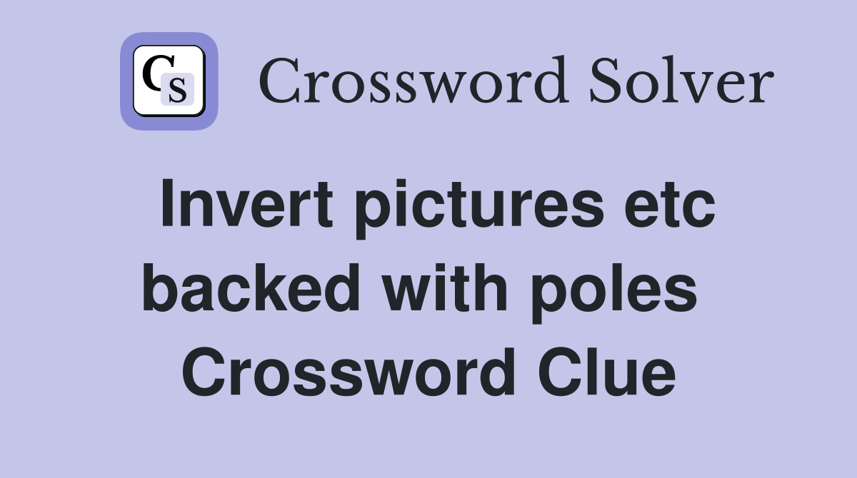 Invert pictures etc backed with poles  Crossword Clue