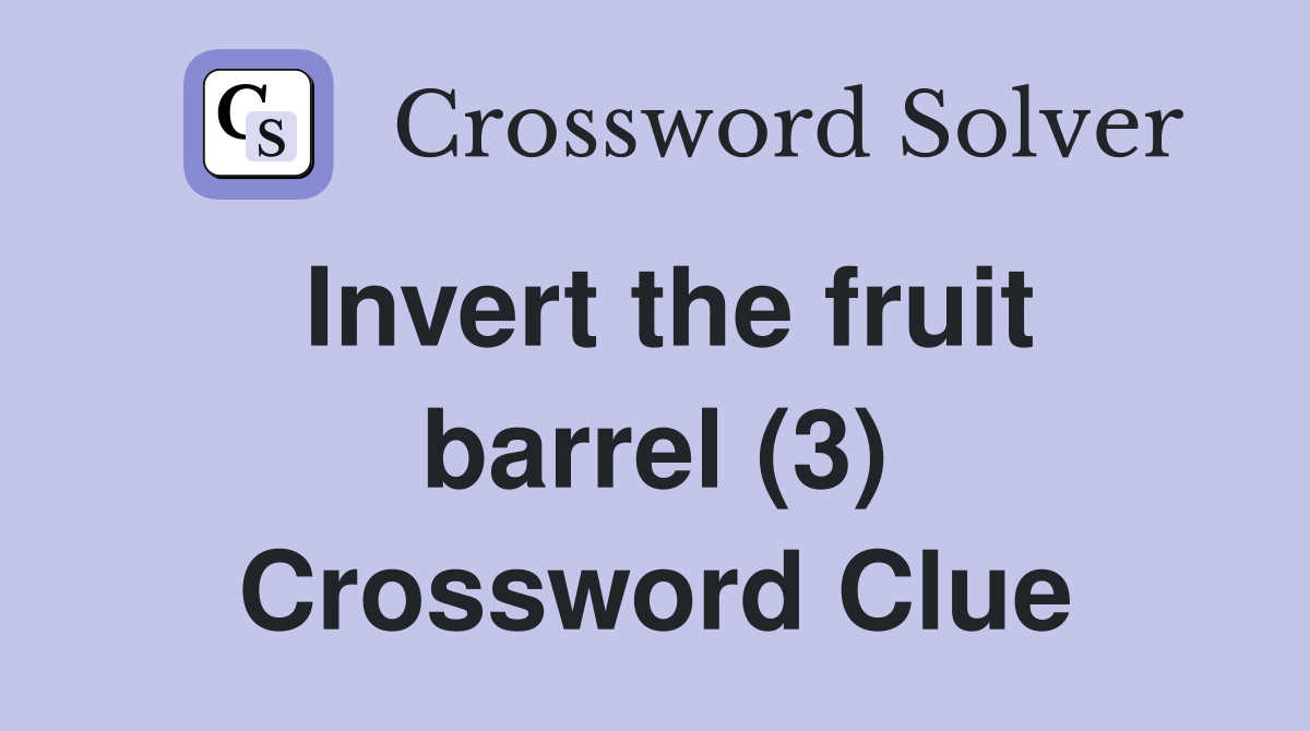 Invert the fruit barrel (3) Crossword Clue
